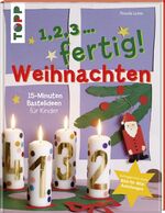 ISBN 9783772476730: 1,2,3, fertig ...Weihnachten - 15-Minuten-Bastelideen für Kinder