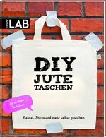 ISBN 9783772479014: DIY Jutetaschen - Beutel, Shirts und mehr selbst gestalten