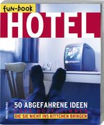 ISBN 9783772480003: Hotel – 50 abgefahrene Ideen für's Hotelzimmer die Sie nicht ins Kittchen bringen