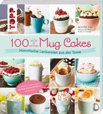 ISBN 9783772480027: 100 süße & salzige Mug Cakes : himmlische Leckereien aus der Tasse ; [schnell & einfach in der Mikrowelle gemacht]. Jennifer Lee. [Übers.: Regina Schneider] / Topp