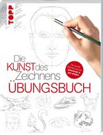 ISBN 9783772482601: Die Kunst des Zeichnens - Übungsbuch - Mit gezieltem Training Schritt für Schritt zum Zeichenprofi