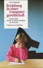 ISBN 9783772502491: Erziehung in einer Computergesellschaft – Datentechnik und die werdende Intelligenz des Menschen