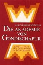 ISBN 9783772507014: Die Akademie von Gondischapur – Aristoteles auf dem Wege zum Orient