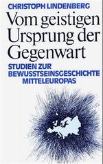 Vom geistigen Ursprung der Gegenwart - Studien zur Bewusstseinsgeschichte Mitteleuropas