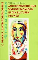 ISBN 9783772512506: Anthroposophie und WaldorfpÃ¤dagogik in den Kulturen der Welt: PortrÃ¤ts aus elf LÃ¤ndern und zwei grundlegende BeitrÃ¤ge: PortrÃ¤ts aus elf LÃ¤ndern. ... LiebendÃ¶rfer u. a. (Praxis Anthroposophie) Leber, Stefan; LiebendÃ¶rfer, W; Leber, S and Stadnick, I