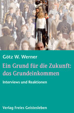 ISBN 9783772517891: Ein Grund für die Zukunft: das Grundeinkommen – Interviews und Reaktionen