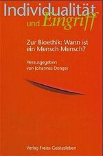 ISBN 9783772520280: Individualität und Eingriff: Zur Bioethik: Wann ist ein Mensch ein Mensch Denger, Johannes