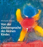 ISBN 9783772521348: Von der Zeichensprache des kleinen Kindes: Spuren der Menschwerdung - mit menschenkundlichen Anmerkungen von Wolfgang Schad (Menschenkunde und Erziehung)