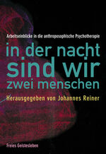 In der Nacht sind wir zwei Menschen - Arbeitseinblicke in die anthroposophische Psychotherapie