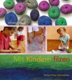 Christel Dhom: Mit Kindern filzen Christel Dhom: Mit Kindern filzen