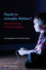 ISBN 9783772522901: Flucht in virtuelle Welten? – Reale Beziehungen mit Kindern gestalten