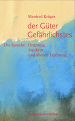 Der Güter Gefährlichstes – Die Sprache: Ursprung, Struktur und übende Erfahrung