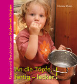 ISBN 9783772525261: An die Töpfe, fertig - lecker! - Rezepte und Geschichten zum Kochen mit Kindern.