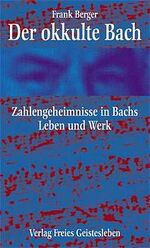 ISBN 9783772528071: Der okkulte Bach. Zahlengeheimnisse in Bachs Leben und Werk.