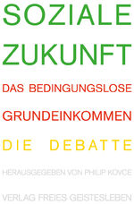 ISBN 9783772528781: Soziale Zukunft – Das bedingungslose Grundeinkommen.Die Debatte.