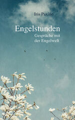 Iris Paxino: Engelstunden | Gespräche mi Iris Paxino: Engelstunden | Gespräche mi