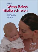 Wenn Babys häufig schreien – Wirksame Hilfe durch Rhythmus und Pucken