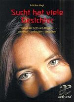 ISBN 9783772550256: Sucht hat viele Gesichter: Warum der Griff nach der Droge? Vogt, Felizitas