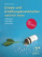 ISBN 9783772550461: Grippe und Erkältungskrankheiten natürlich heilen - vorbeugen, behandeln, auskurieren