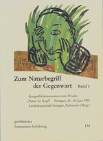 ISBN 9783772815881: Zum Naturbegriff der Gegenwart. Band II – Kongreßdokumentation zum Projekt ›Natur im Kopf‹. Stuttgart, 21.- 26. Juni 1993