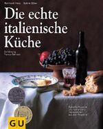 Die echte italienische Küche - typische Rezepte und kulinarische Impressionen aus allen Regionen