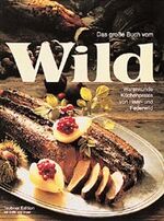 ISBN 9783774215948: Das grosse Buch vom Wild – Warenkunde und Küchenpraxis von Haar- und Federwild