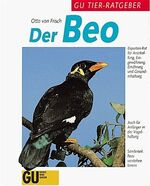 ISBN 9783774220201: Der Beo – Experten-Rat für Anschaffung, Eingewöhnung, Ernährung und Gesunderhaltungung. Auch für Anfänger in der Vogelhaltung. Sonderteil:Beos verstehen lernen