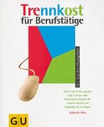 ISBN 9783774227934: Trennkost für Berufstätige – Aktiv und fit für den ganzen Tag! Leckeres zum Mitnehmen. Snacks für zwischendurch und Schnelles für zu Hause