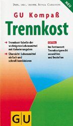 ISBN 9783774230156: GU Kompass Trennkost : Trennkost-Tabelle der wichtigsten Lebensmittel. Wie man schnell und einfach kombiniert. Extra: Im Restaurant richtig auswählen