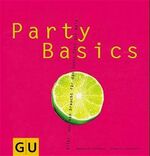 ISBN 9783774232211: Party Basics. Alles, was man braucht für das beste Fest der Welt.