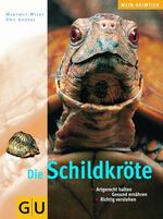 Die Schildkröte – Artgerecht halten. Gesund ernähren. Richtig verstehen