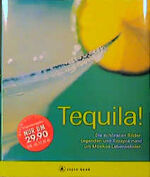 ISBN 9783774255340: Tequila! – Die schönsten Bilder, Legenden und Rezepte rund um Mexikos Lebenselexier