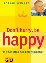 ISBN 9783774255623: Don´t hurry, be happy! In 5 Schritten zum Lebenskünstler