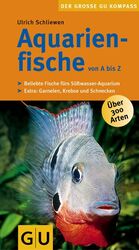 Aquarienfische von A bis Z - beliebte Fische fürs Süßwasser-Aquarium ; Extra: Garnelen, Krebse und Schnecken ; [über 300 Arten]