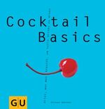 ISBN 9783774257986: Cocktail Basics - Alles, was man braucht, um die besten Drinks zu mixen