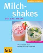 ISBN 9783774259409: Milchshakes – Grundrezepte für Sirups. Tipps für Deko und Cocktailpartys. Mit den 10 GU-Erfolgstipps