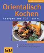 Orientalisch kochen – Rezepte aus 1001 Nacht. Die wichtigsten Produkte im Überblick. Typische Gewürzmischungen selbstgemacht. Mit den 10 GU-Erfolgstipps