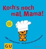 Koch´s nochmal, Mama - 140 Lieblingsrezepte - alle gesund und schnell gemacht