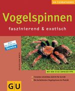 ISBN 9783774268210: Vogelspinnen Faszinierend & exotisch; [mit den 10 GU-Erfolgstipps; Terrarien einrichten Schritt für Schritt; die beliebtesten Vogelspinnen im Porträt; plus GU-Experten-Service. GU-Tierratgeber