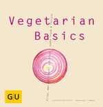 ISBN 9783774287952: Vegetarian Basics - Alles was man braucht zu Glück - außer Fisch & Fleisch