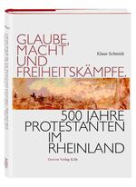 ISBN 9783774303850: Glaube, Macht und Freiheitskämpfe - 500 Jahre Protestanten im Rheinland