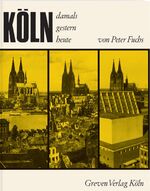 ISBN 9783774304734: Köln. Damals, gestern, heute - Der legendäre Bildband als Reprint: Köln vor dem Krieg, nach den Zerstörungen und der Wiederaufbau der Stadt in den 1960er Jahren. Historische Fotos & Luftbilder