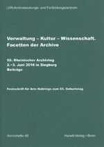 ISBN 9783774940918: Verwaltung - Kultur - Wissenschaft - Facetten der Archive. 50. Rheinischer Archivtag, 2.-3. Juni 2016 in Siegburg. Beiträge. Festschrift für Arie Nabrings zum 65. Geburtstag