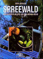 Spreewald - Reiseskizzen & Rezepte aus der grünen Küche