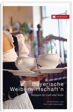 ISBN 9783775005609: Bayerische Weiberwirtschaft'n [Neubuch] Refugien für Leib und Seele – 30 Wirtinnen und ihre Lieblingsrezepte