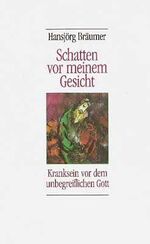 Schatten vor meinem Gesicht – Kranksein vor dem unbegreiflichen Gott