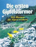 ISBN 9783775124683: Die ersten Gipfelstürmer. Wie Blumen die Alpen erobern