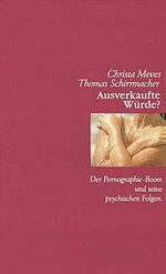ISBN 9783775135443: Ausverkaufte Würde? Der Pornographie-Boom und seine psychischen Folgen