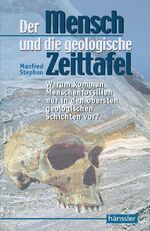 Der Mensch und die geologische Zeittafel - Warum kommen Menschenfossilien nur in den obersten geologischen Schichten vor?