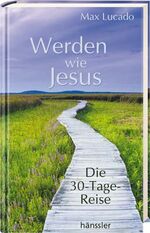 ISBN 9783775140997: Werden wie Jesus - Die 30-Tage-Reise